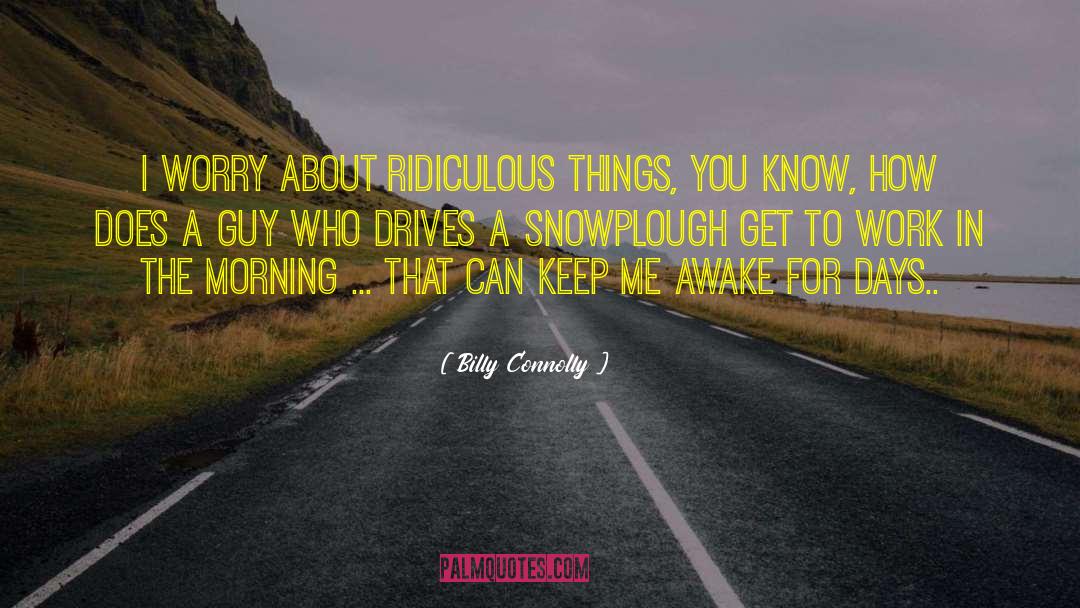 Ridiculous Things quotes by Billy Connolly