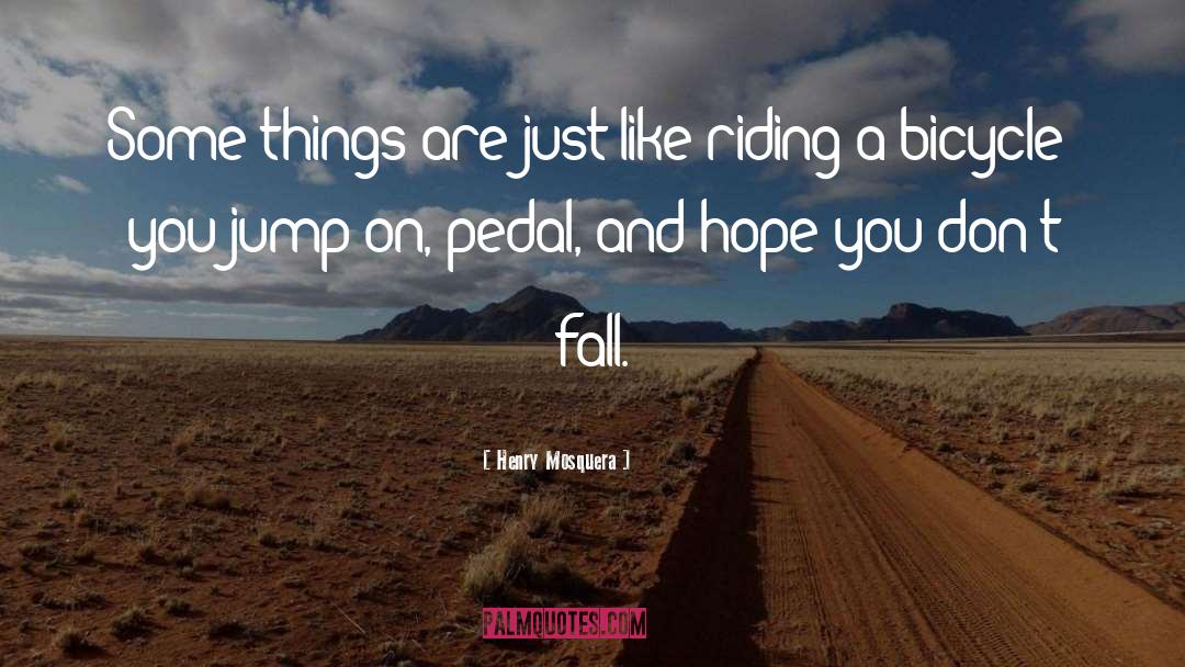 Riding quotes by Henry Mosquera