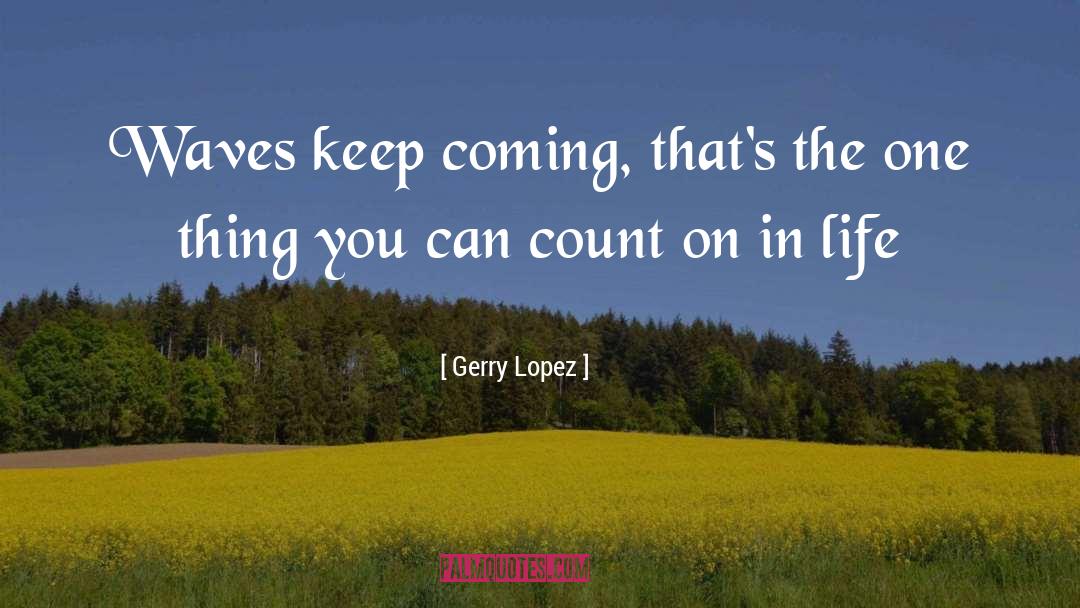 Riding The Waves quotes by Gerry Lopez