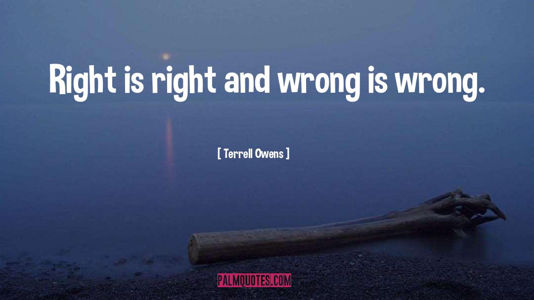 Right And Wrong quotes by Terrell Owens