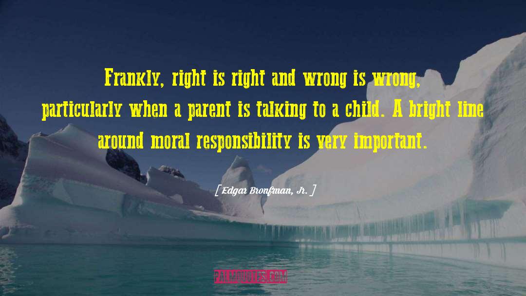 Right And Wrong quotes by Edgar Bronfman, Jr.