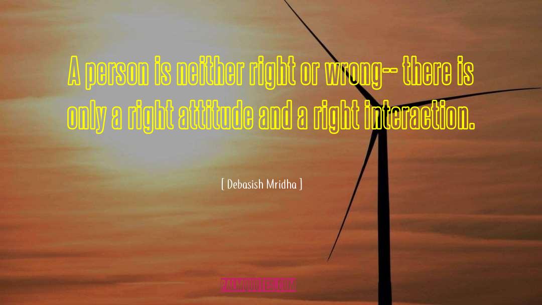 Right Attitude quotes by Debasish Mridha