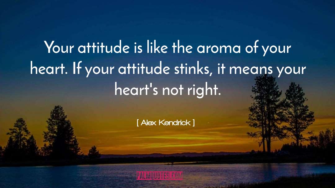 Right Attitude quotes by Alex Kendrick