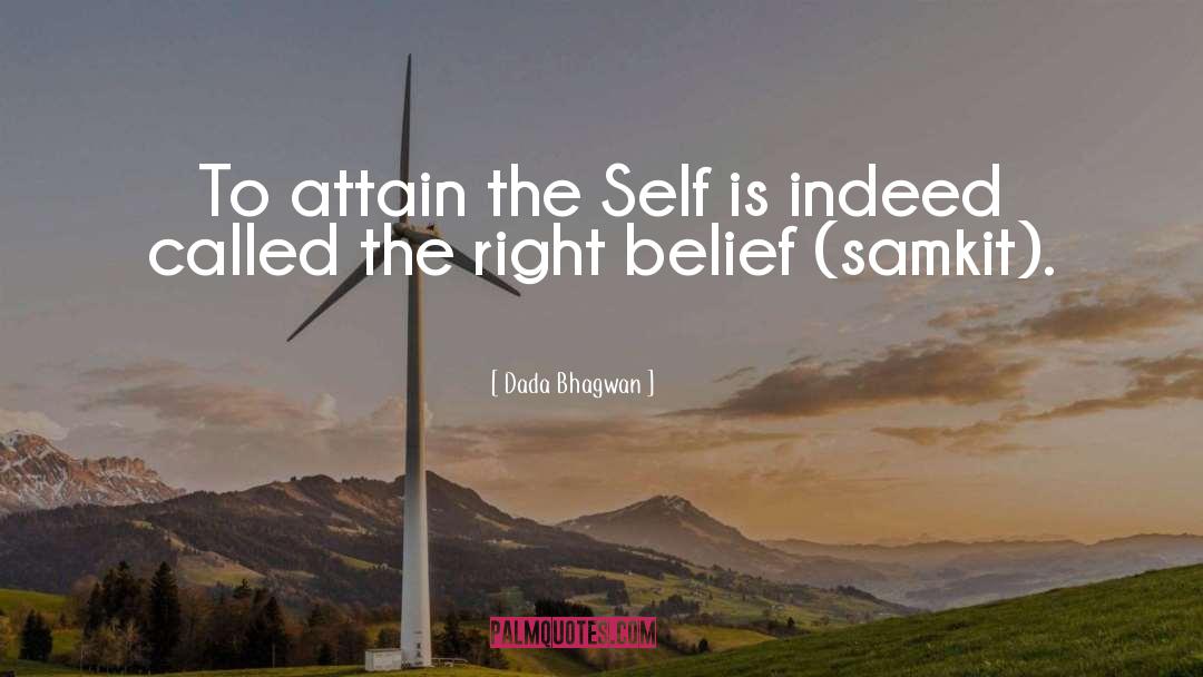 Right Belief quotes by Dada Bhagwan