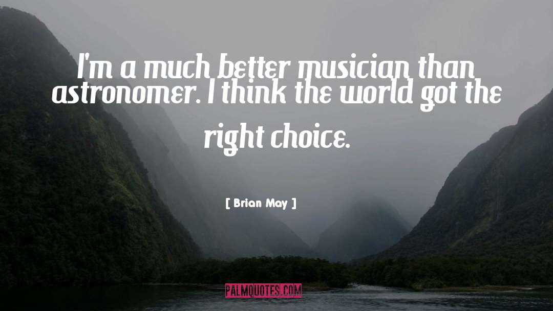 Right Choices quotes by Brian May