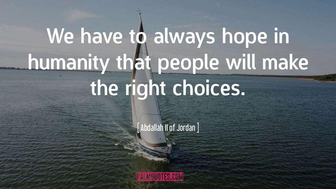 Right Choices quotes by Abdallah II Of Jordan