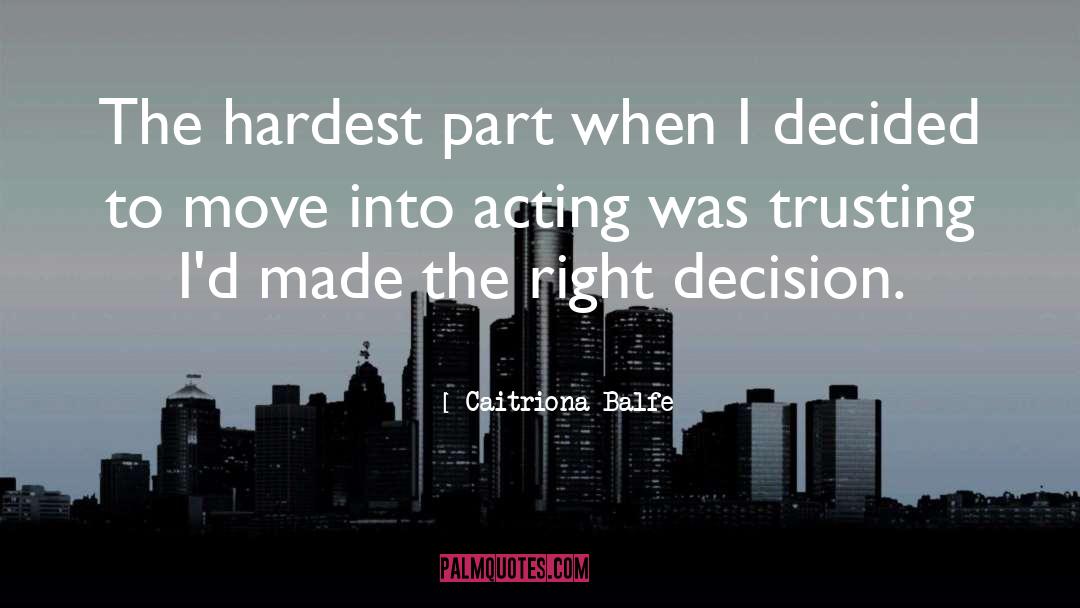 Right Decision quotes by Caitriona Balfe