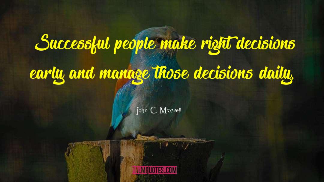 Right Decisions quotes by John C. Maxwell