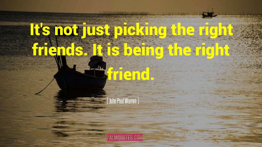 Right Friends quotes by John Paul Warren