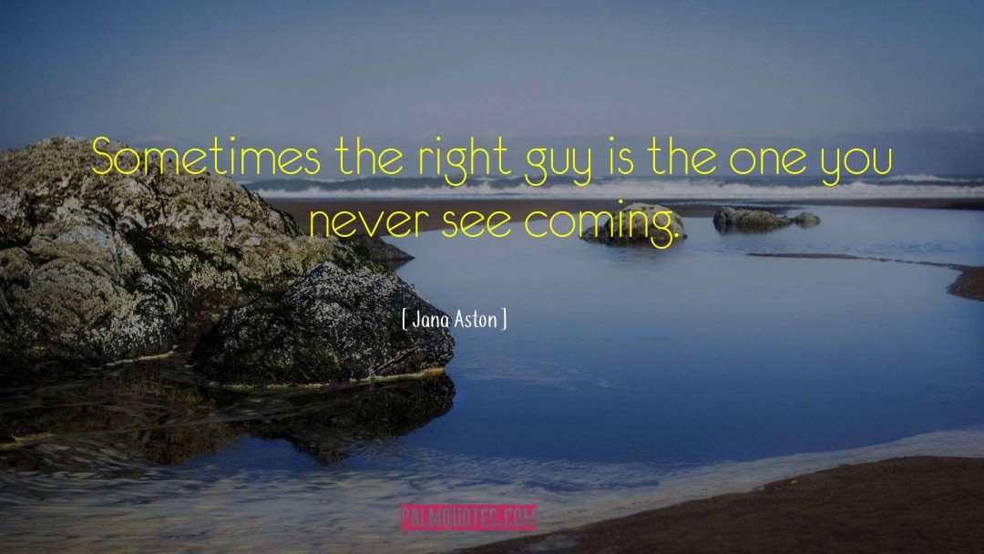 Right Guy quotes by Jana Aston