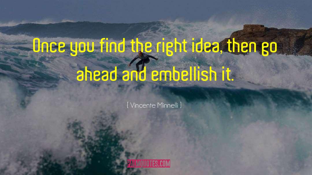 Right Idea quotes by Vincente Minnelli