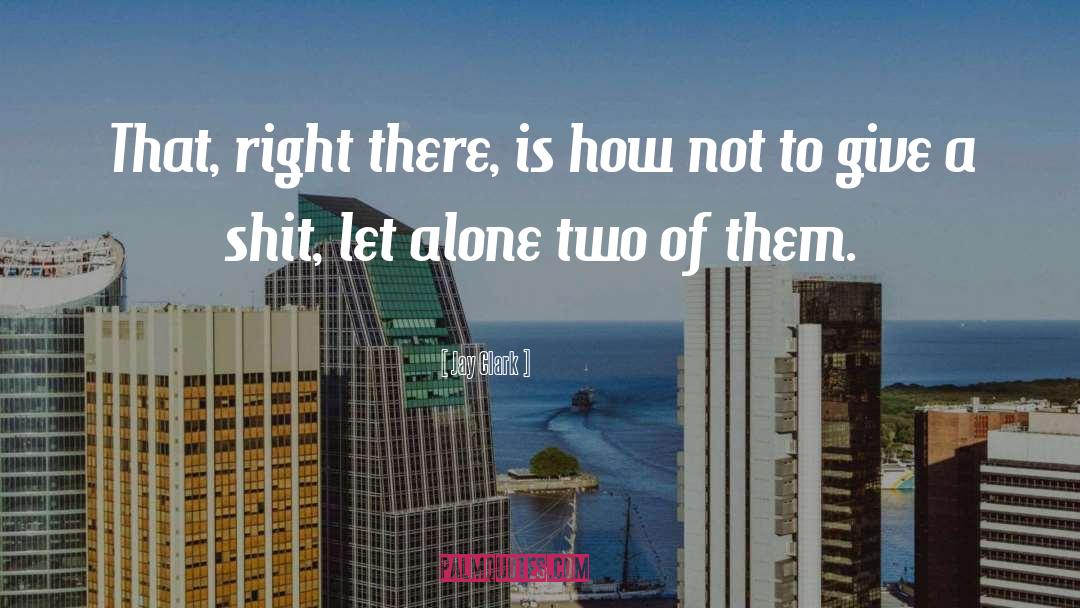 Right Is Not Always Right quotes by Jay Clark