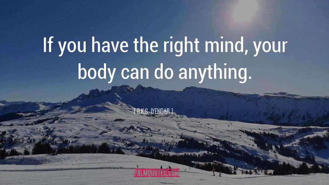Right Mind quotes by B.K.S. Iyengar