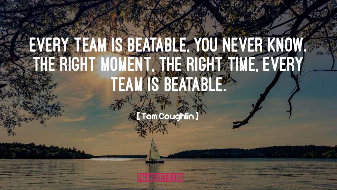 Right Moment quotes by Tom Coughlin