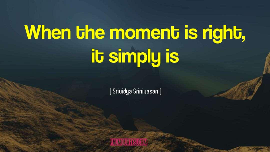 Right Moment quotes by Srividya Srinivasan