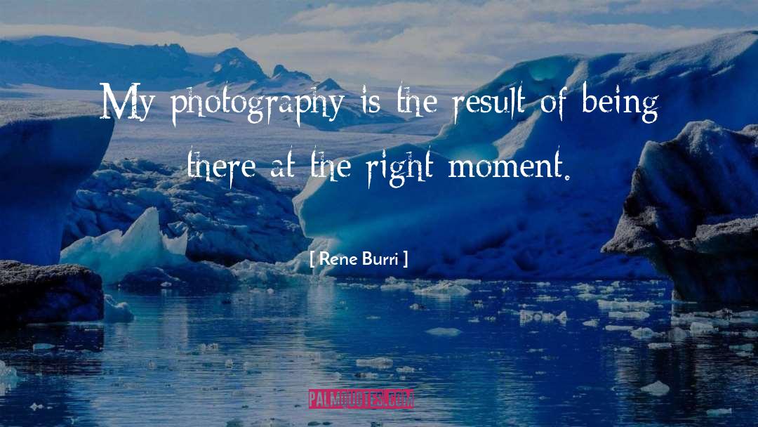 Right Moment quotes by Rene Burri