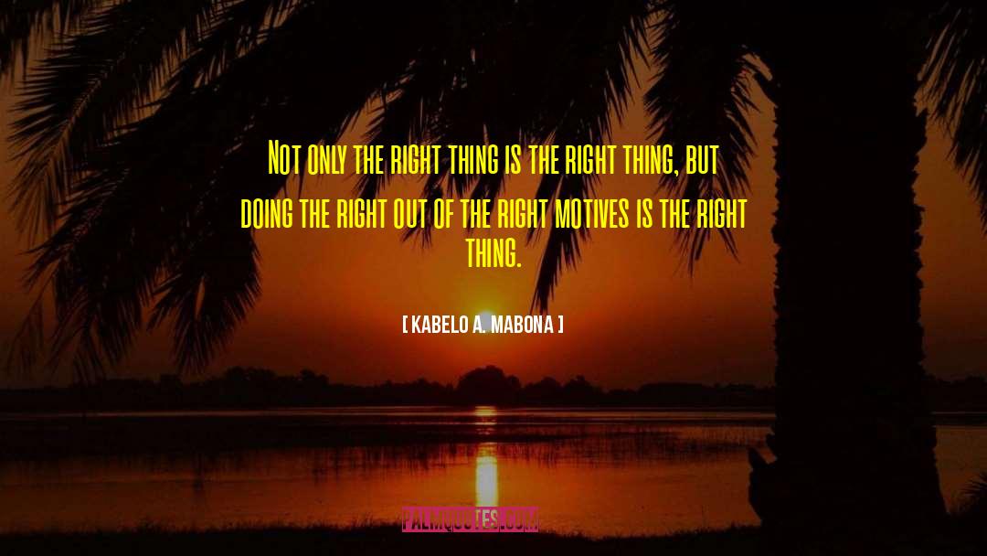 Right Motives quotes by Kabelo A. Mabona