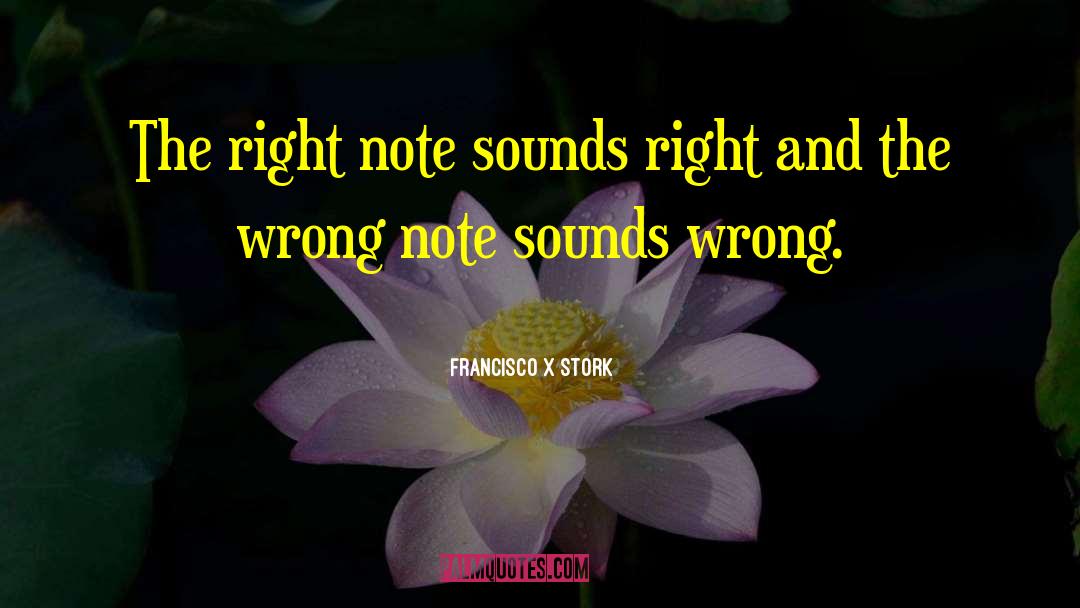 Right Note quotes by Francisco X Stork