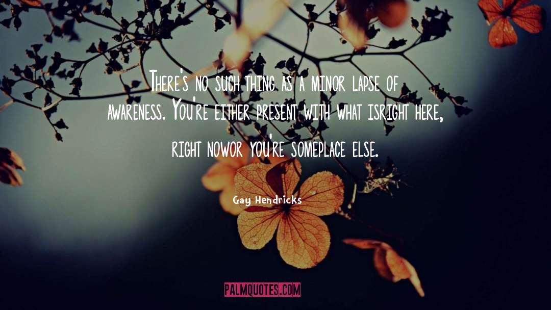 Right Now quotes by Gay Hendricks