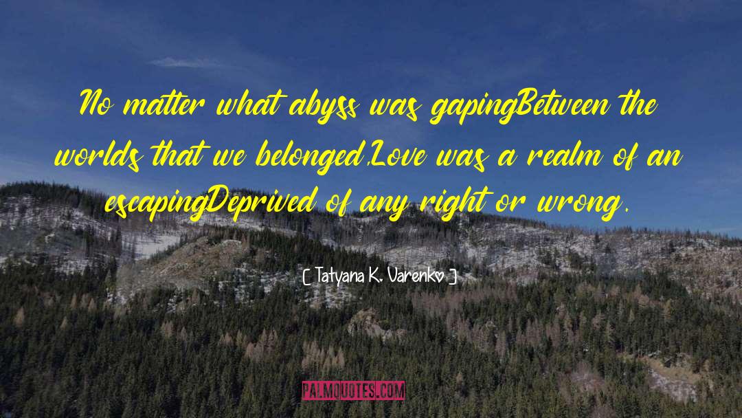 Right Or Wrong quotes by Tatyana K. Varenko