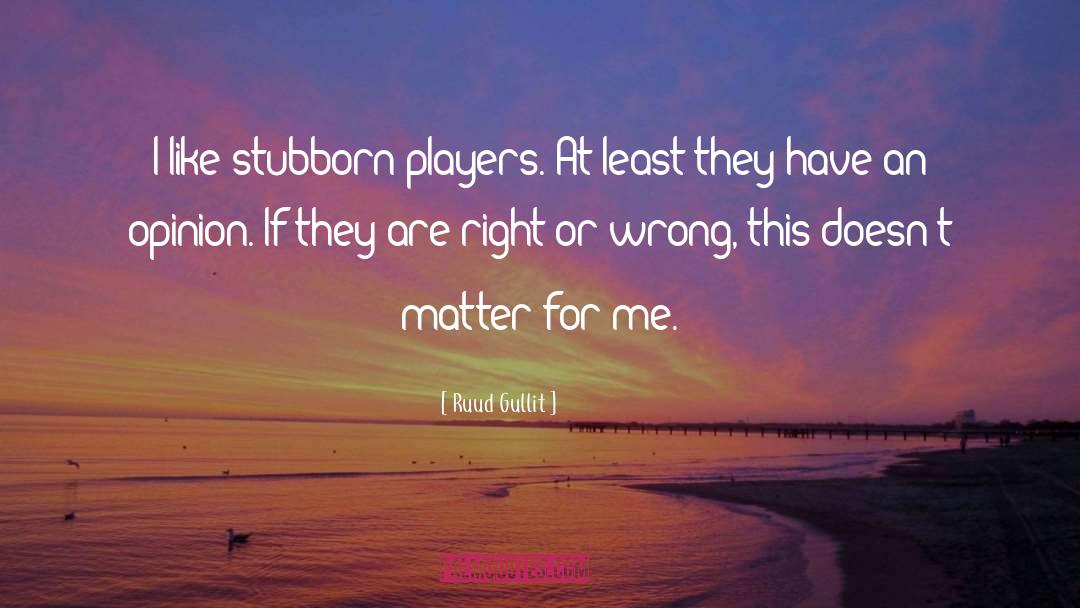 Right Or Wrong quotes by Ruud Gullit