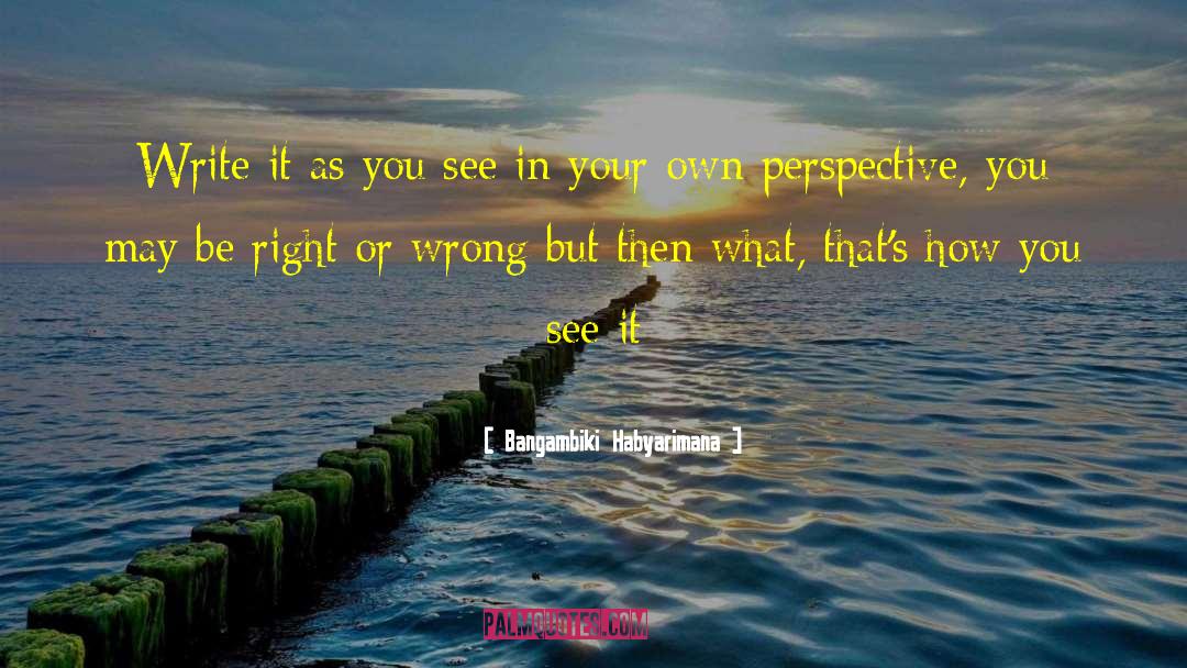 Right Or Wrong quotes by Bangambiki Habyarimana