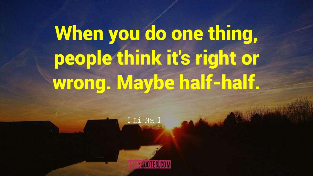 Right Or Wrong quotes by Li Na