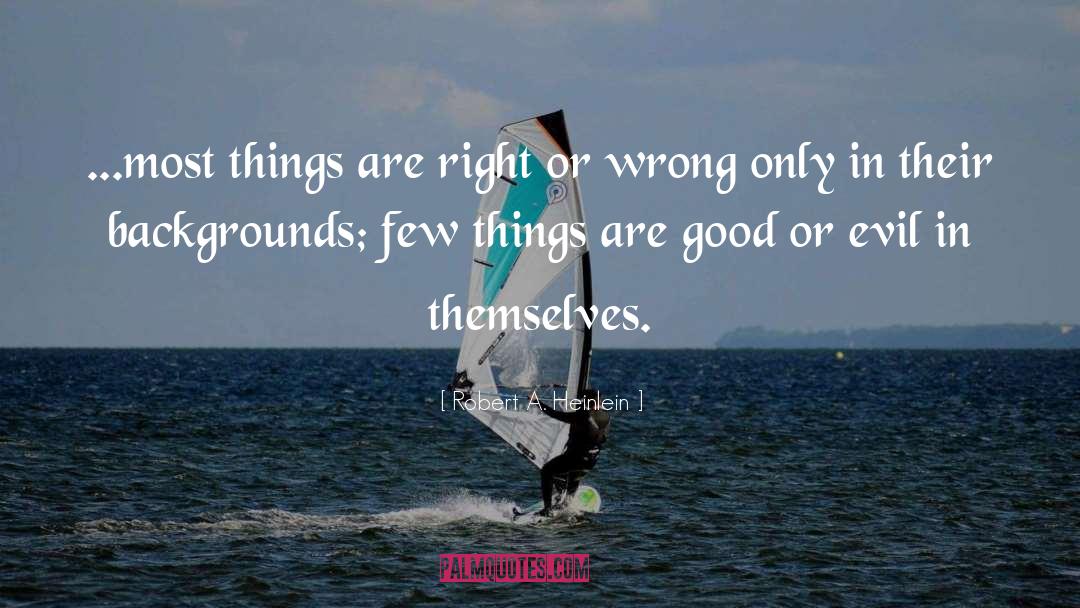 Right Or Wrong quotes by Robert A. Heinlein