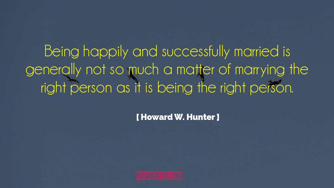 Right Person quotes by Howard W. Hunter