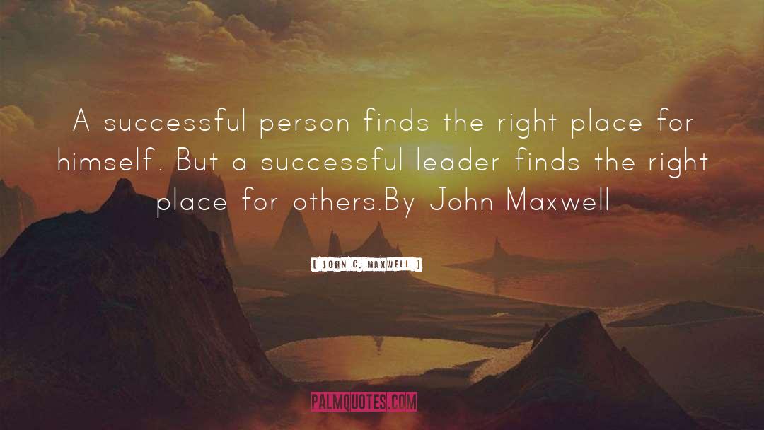 Right Place quotes by John C. Maxwell