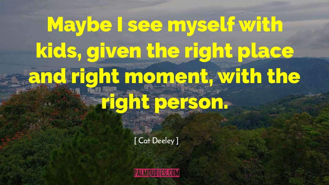 Right Place quotes by Cat Deeley