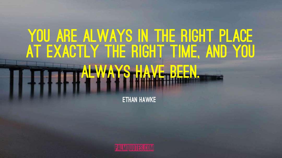Right Place quotes by Ethan Hawke