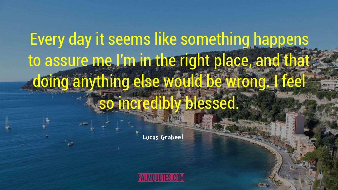 Right Place Right Time quotes by Lucas Grabeel