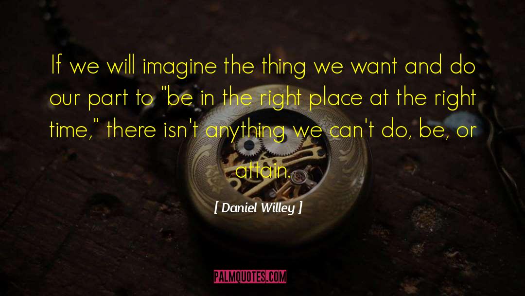 Right Place Right Time quotes by Daniel Willey