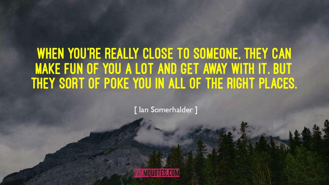 Right Places quotes by Ian Somerhalder