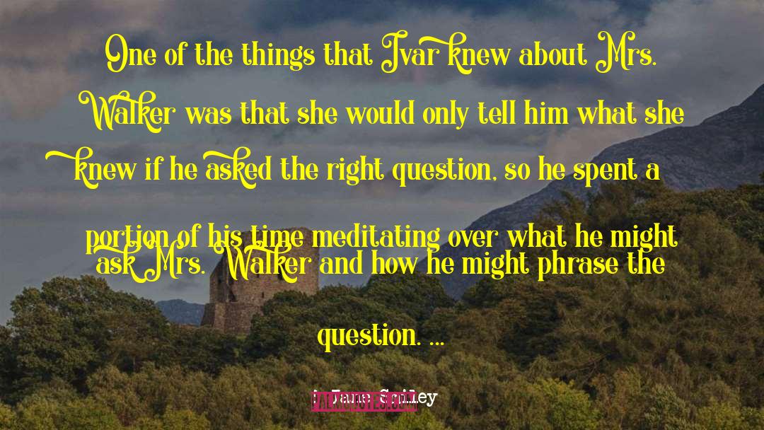 Right Question quotes by Jane Smiley