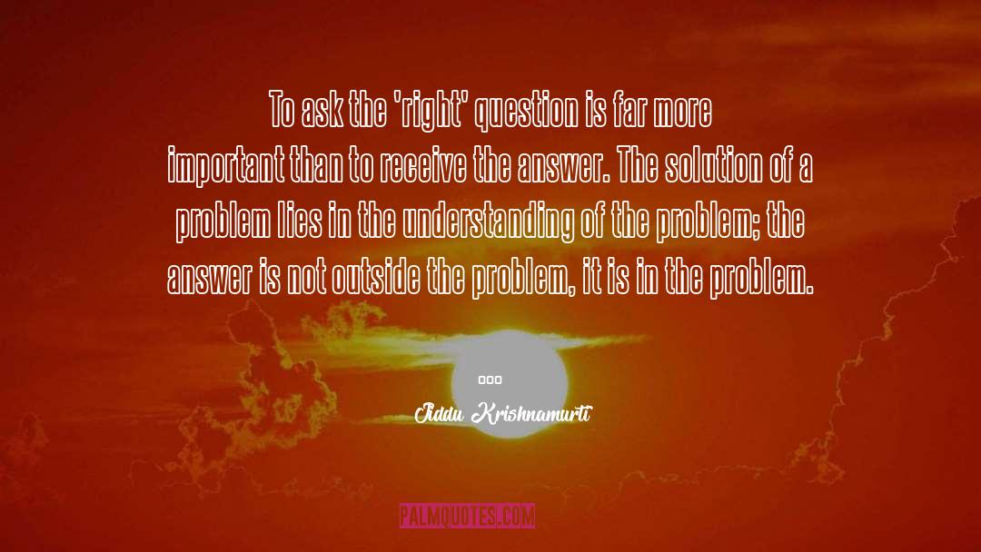 Right Question quotes by Jiddu Krishnamurti