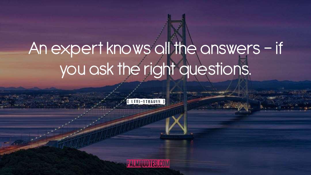 Right Questions quotes by Levi-Strauss