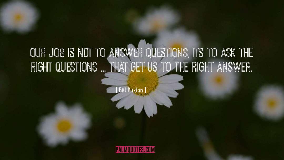 Right Questions quotes by Bill Buxton