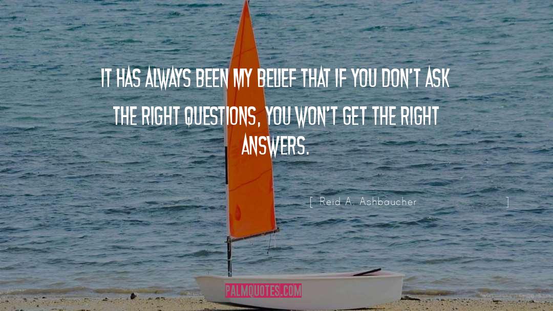 Right Questions quotes by Reid A. Ashbaucher