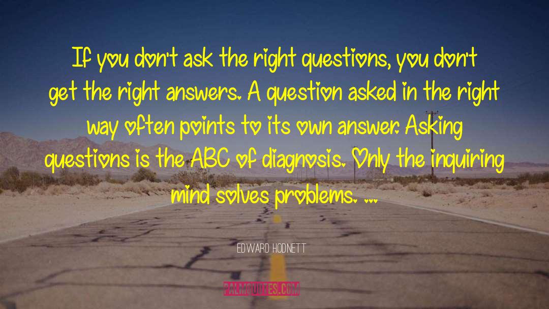 Right Questions quotes by Edward Hodnett