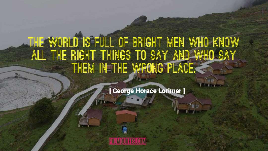 Right Thing To Say quotes by George Horace Lorimer