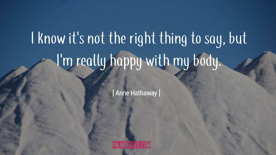 Right Thing To Say quotes by Anne Hathaway