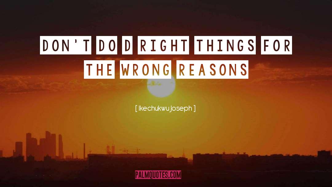 Right Things quotes by Ikechukwu Joseph