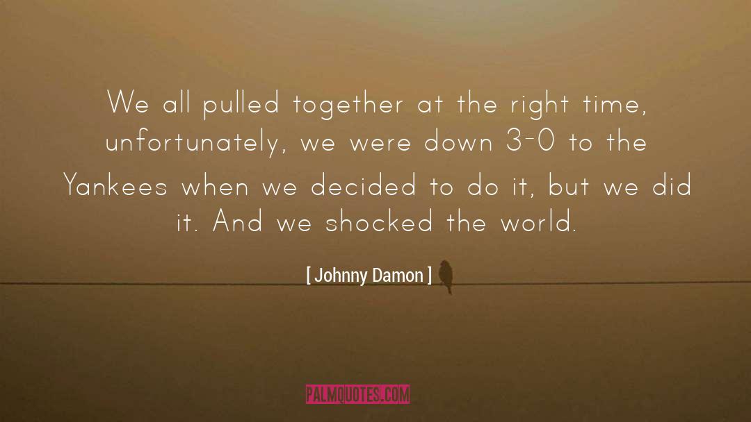 Right Time quotes by Johnny Damon