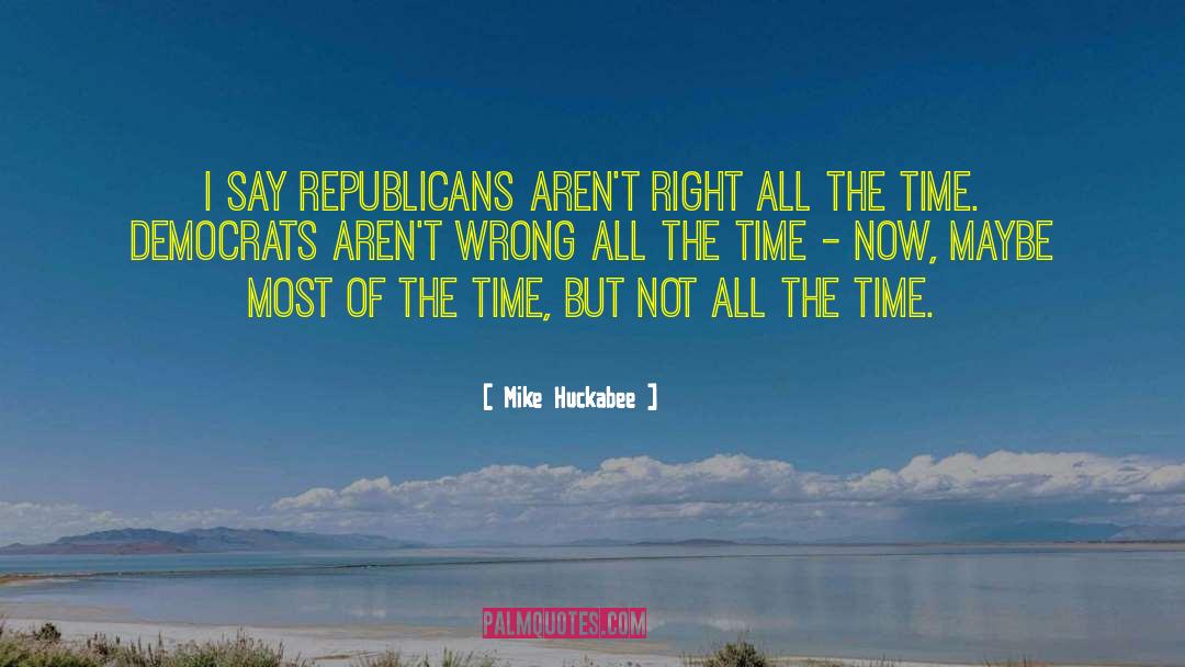 Right Time Right Place quotes by Mike Huckabee