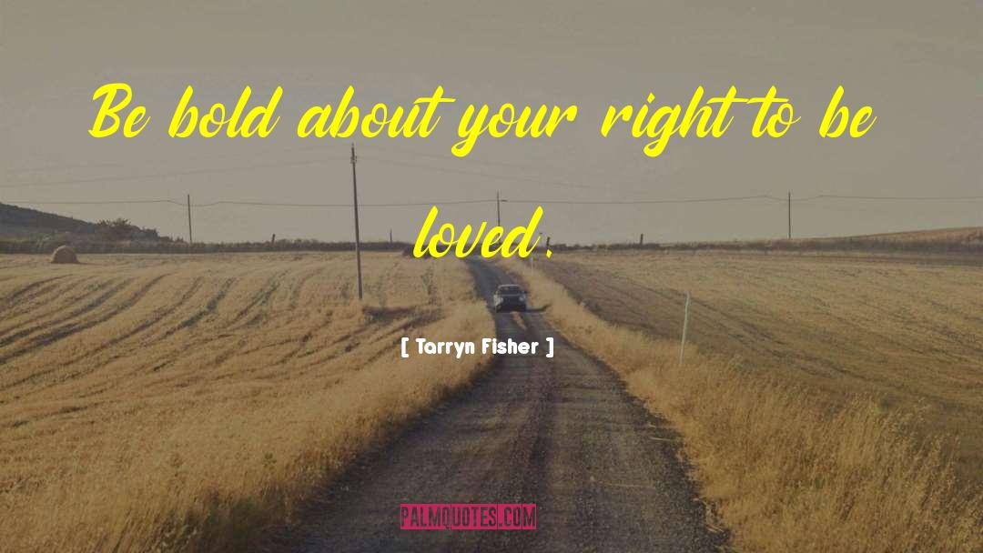 Right To Be Loved quotes by Tarryn Fisher