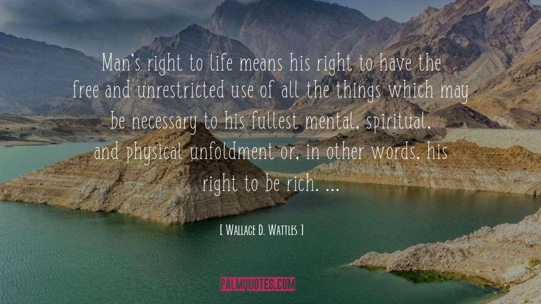 Right To Life quotes by Wallace D. Wattles