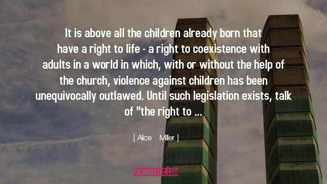 Right To Life quotes by Alice   Miller