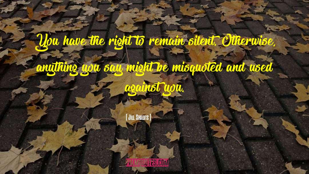 Right To Remain Silent quotes by Jill Shalvis
